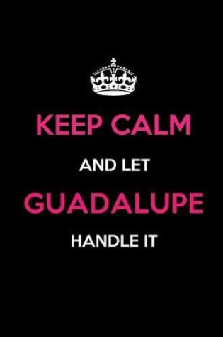 Cover of Keep Calm and Let Guadalupe Handle It