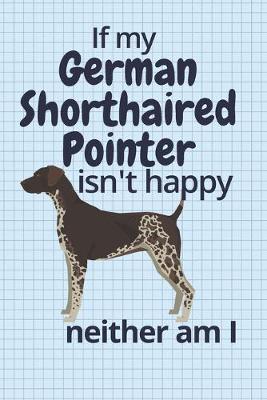 Book cover for If my German Shorthaired Pointer isn't happy neither am I