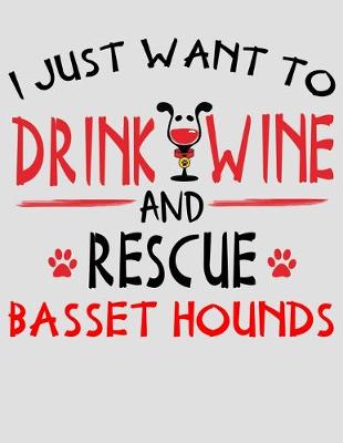 Book cover for I Just Want to Drink Wine and Rescue Basset Hounds