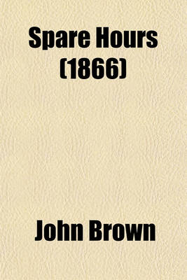 Book cover for Spare Hours (Volume 2); PT. D Ser. John Leech, Marjorie Fleming and Other Papers