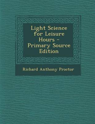 Book cover for Light Science for Leisure Hours - Primary Source Edition