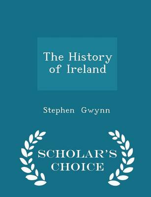 Book cover for The History of Ireland - Scholar's Choice Edition