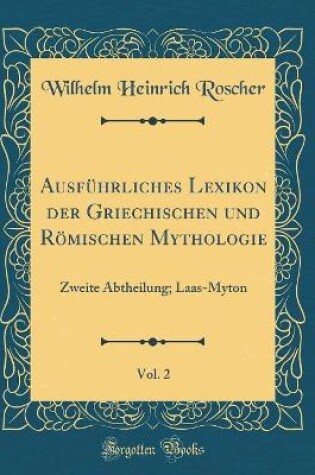 Cover of Ausführliches Lexikon der Griechischen und Römischen Mythologie, Vol. 2: Zweite Abtheilung; Laas-Myton (Classic Reprint)