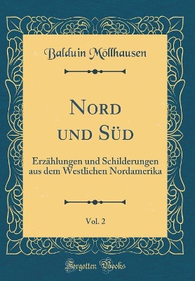 Book cover for Nord und Süd, Vol. 2: Erzählungen und Schilderungen aus dem Westlichen Nordamerika (Classic Reprint)