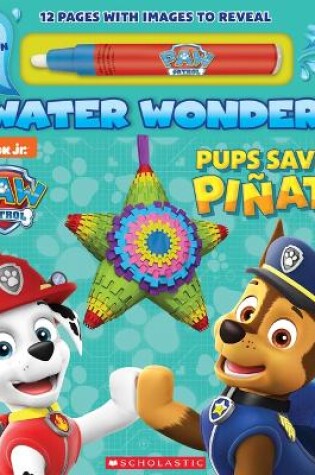 Cover of Pups Save a Pi�ata (a Paw Patrol Water Wonder Storybook)