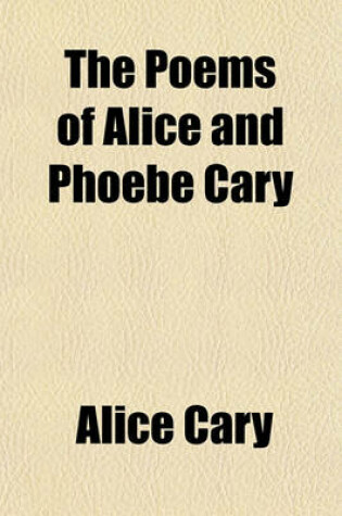 Cover of The Poems of Alice and Phoebe Cary
