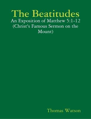 Book cover for The Beatitudes: An Exposition of Matthew 5:1-12 (Christ's Famous Sermon on the Mount)