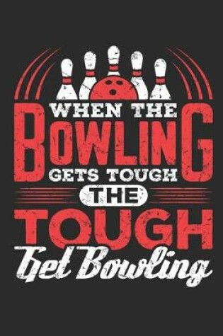 Cover of When the Bowling Gets Tough the Tough Get Bowling