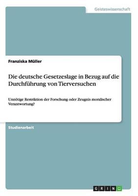 Book cover for Die deutsche Gesetzeslage in Bezug auf die Durchfuhrung von Tierversuchen