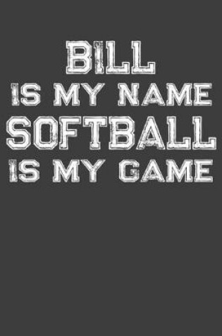 Cover of Bill Is My Name Softball Is My Game