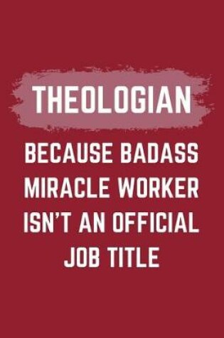 Cover of Theologian Because Badass Miracle Worker Isn't An Official Job Title