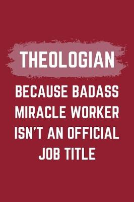 Book cover for Theologian Because Badass Miracle Worker Isn't An Official Job Title