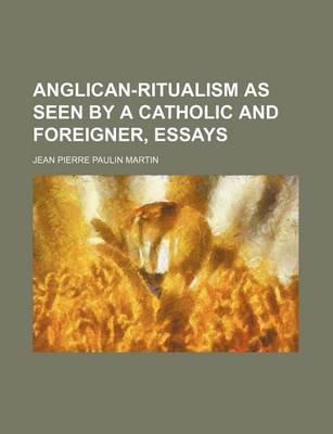 Book cover for Anglican-Ritualism as Seen by a Catholic and Foreigner, Essays