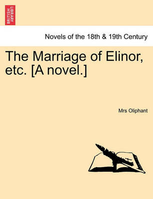 Book cover for The Marriage of Elinor, Etc. [A Novel.] Vol. I.