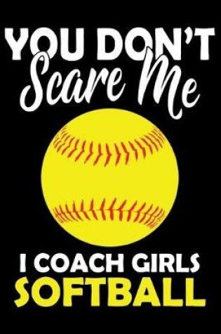 Cover of You don't scare me i coach girls softball