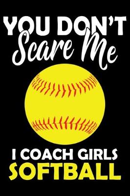 Cover of You don't scare me i coach girls softball