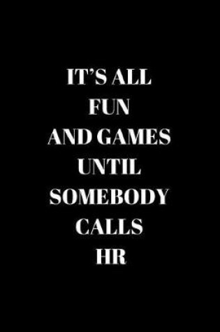 Cover of It's All Fun and Games Until Somebody Calls HR