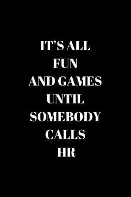 Book cover for It's All Fun and Games Until Somebody Calls HR