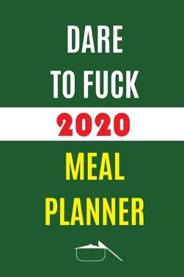 Book cover for Dare To Fuck 2020 Meal Planner