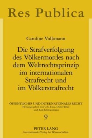 Cover of Die Strafverfolgung Des Voelkermordes Nach Dem Weltrechtsprinzip Im Internationalen Strafrecht Und Im Voelkerstrafrecht