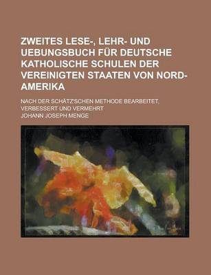 Book cover for Zweites Lese-, Lehr- Und Uebungsbuch Fur Deutsche Katholische Schulen Der Vereinigten Staaten Von Nord-Amerika; Nach Der Schatz'schen Methode Bearbeit