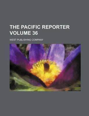 Book cover for The Pacific Reporter Volume 36