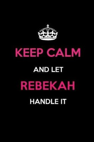 Cover of Keep Calm and Let Rebekah Handle It