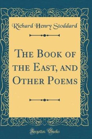 Cover of The Book of the East, and Other Poems (Classic Reprint)