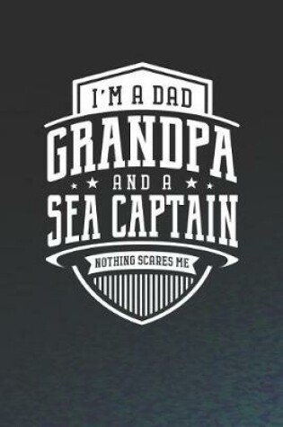 Cover of I'm A Dad Grandpa & A Sea Captain Nothing Scares Me