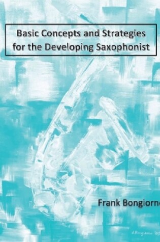 Cover of Basic Concepts and Strategies for the Developing Saxophonist