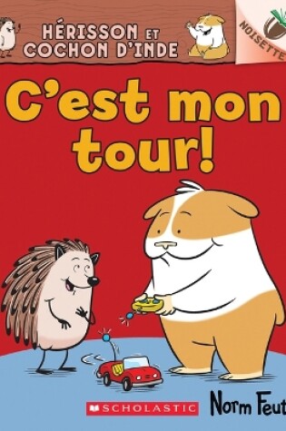 Cover of Noisette: Hérisson Et Cochon d'Inde N° 5 - c'Est Mon Tour!