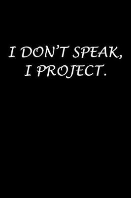 Book cover for I Don't Speak, I Project.