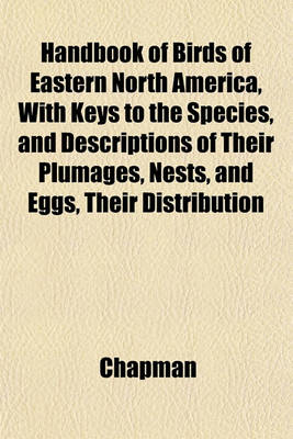 Book cover for Handbook of Birds of Eastern North America, with Keys to the Species, and Descriptions of Their Plumages, Nests, and Eggs, Their Distribution