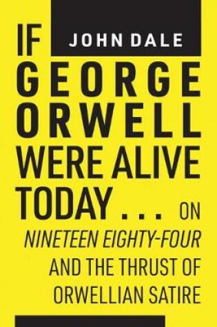 Cover of If George Orwell Were Alive Today…