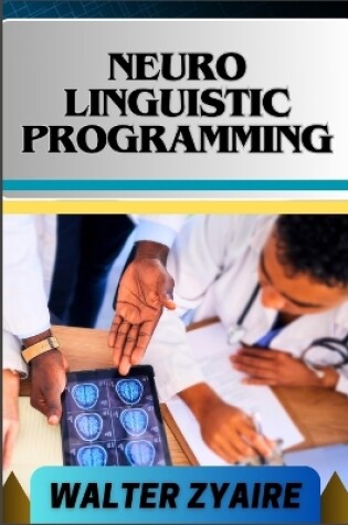 Cover of Neuro Linguistic Programming