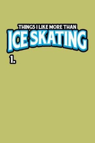Cover of Things I Like More Than Ice Skating 1.