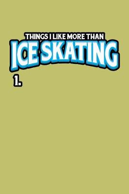 Book cover for Things I Like More Than Ice Skating 1.