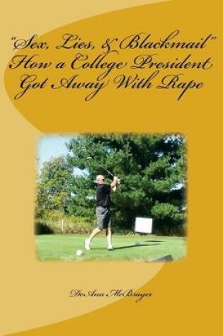 Cover of Sex, Lies, & Blackmail How a College President Got Away with Rape