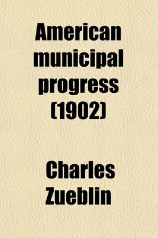 Cover of American Municipal Progress; Chapters in Municipal Sociology