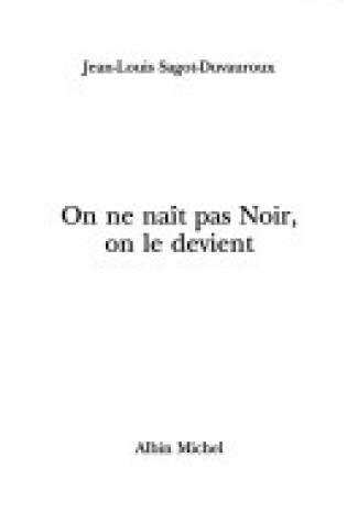 Cover of On Ne Nait Pas Noir, on Le Devient