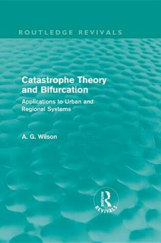 Cover of Catastrophe Theory and Bifurcation (Routledge Revivals): Applications to Urban and Regional Systems