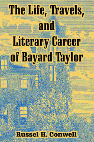 Cover of The Life, Travels, and Literary Career of Bayard Taylor