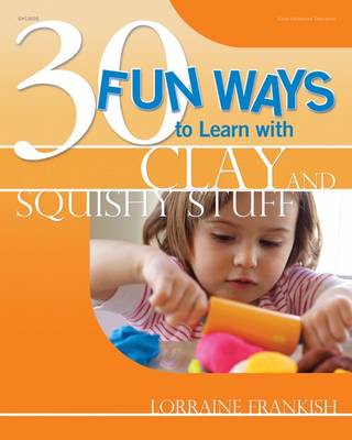 Cover of 30 Fun Ways to Learn with Clay and Squishy Stuff