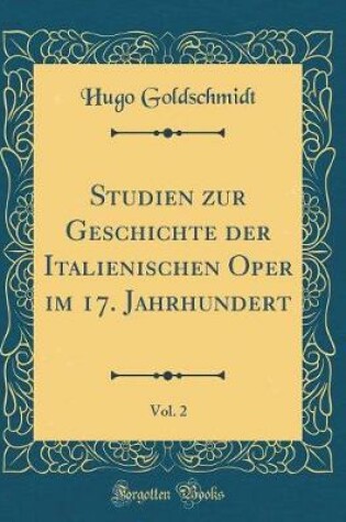Cover of Studien Zur Geschichte Der Italienischen Oper Im 17. Jahrhundert, Vol. 2 (Classic Reprint)