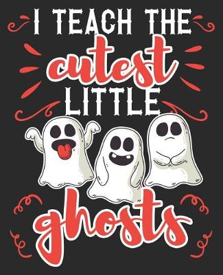 Book cover for I Teach The Cutest Little Ghosts