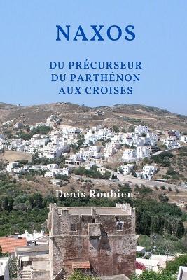 Cover of Naxos. Du precurseur du Parthenon aux Croises