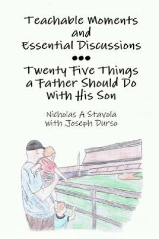 Cover of Teachable Moments and Essential Discussions: Twenty Five Things a Father Should Do with His Son