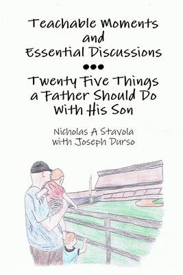 Book cover for Teachable Moments and Essential Discussions: Twenty Five Things a Father Should Do with His Son