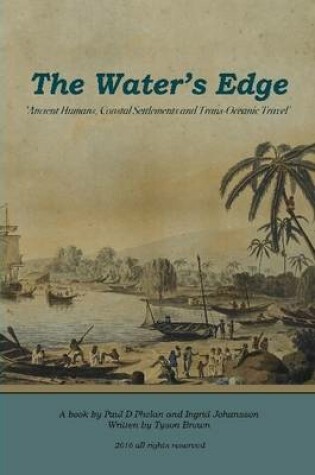 Cover of The Water's Edge - 'Ancient Humans, Coastal Settlements and Trans-Oceanic Travel'