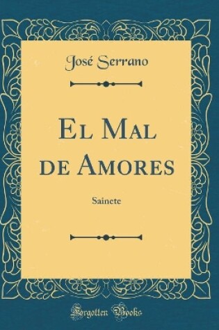 Cover of El Mal de Amores: Sainete (Classic Reprint)